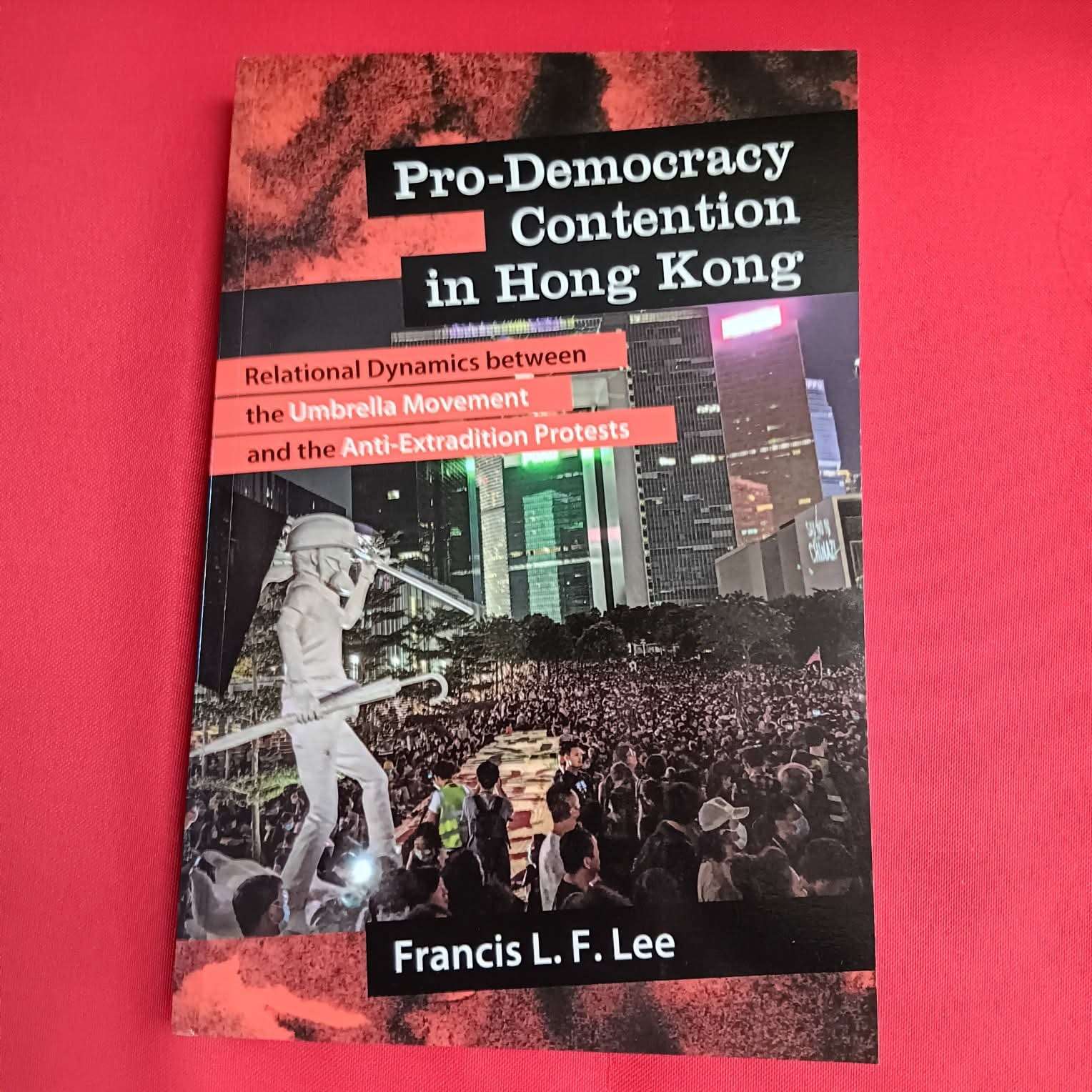 Pro-Democracy Contention in Hong Kong: Relational Dynamics between the Umbrella Movement and the Anti-Extradition Protests by Francis L. F. Lee