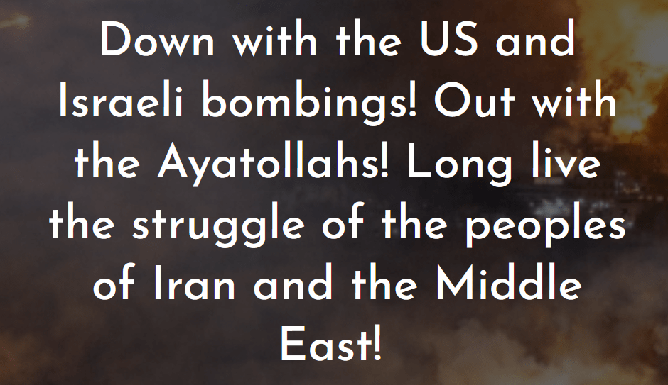 Down with the US and Israeli bombings! Out with the Ayatollahs! Long live the struggle of the peoples of Iran and the Middle East! 